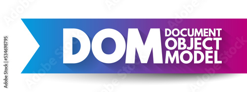 DOM - Document Object Model is a programming API for HTML and XML documents, acronym technology concept background