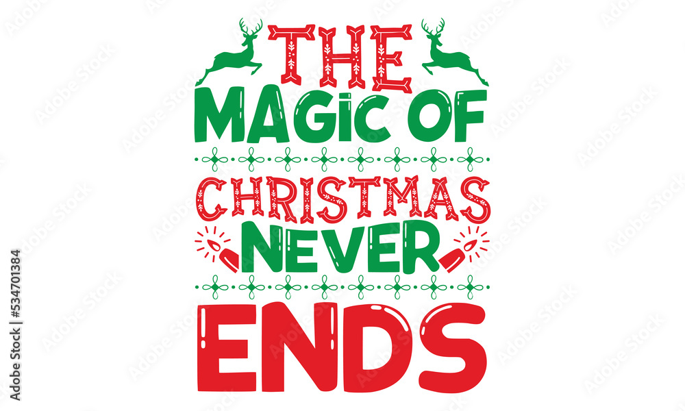 Fototapeta premium The magic of Christmas never ends - Christmas t shirt design, typography SVG design christmas Quotes, mugs, signs lettering with antler vector illustration for Christmas hand lettered EPS 10