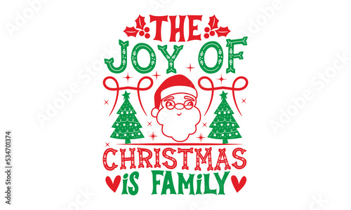 The joy of Christmas is family - Christmas t shirt design, typography SVG design christmas Quotes, mugs, signs lettering with antler vector illustration for Christmas hand lettered EPS 10 