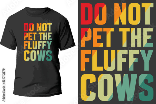 Do not pet the fluffy cows t shirt design.