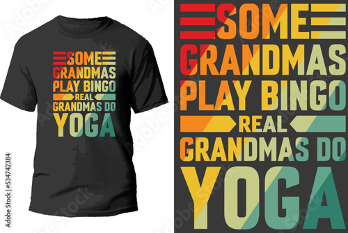 Some grandmas play bingo real grandmas do yoga t shirt design.