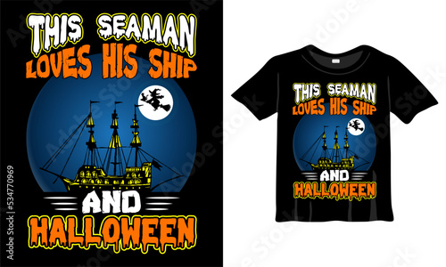 This Seaman Loves his Ship and Halloween T-Shirt Design Template. Halloween T-Shirt with Night, Moon, Witch. Night background T-Shirt for print.