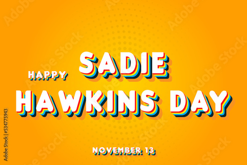 Happy Sadie Hawkins Day, November 13. Calendar of November Retro Text Effect, Vector design