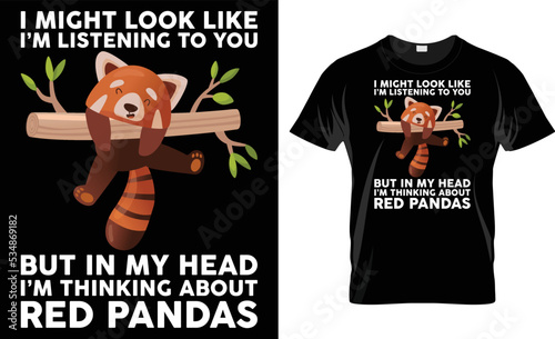 I Might Look Like But In My Head I'm Thinking About Red Pandas T-Shirt Design