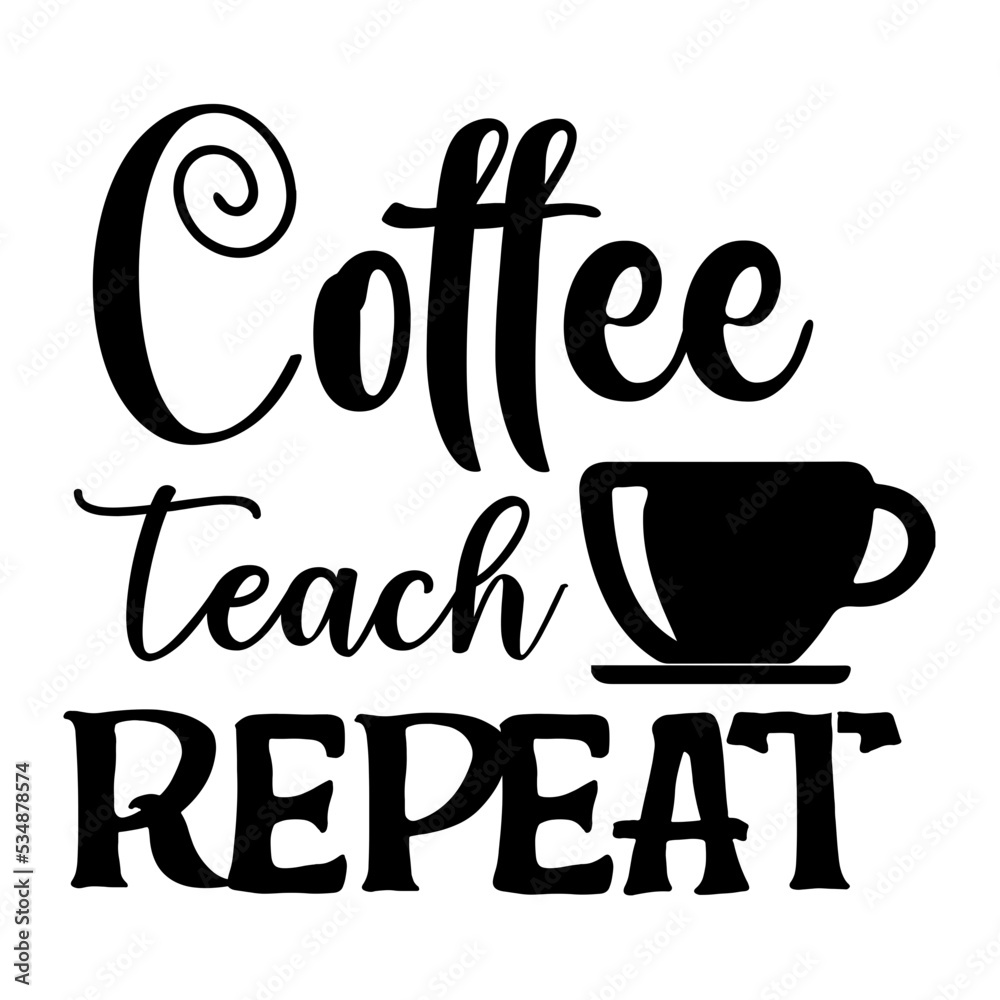 Obraz premium coffee teach repeat svg design