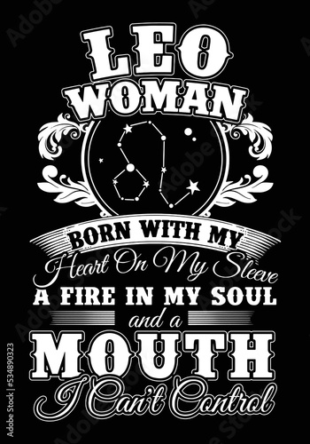 Leo woman born with my heart on my sleeve, a fire in my soul and a mouth I can't control. Funny Leo Quote. Woman T-shirt Design.