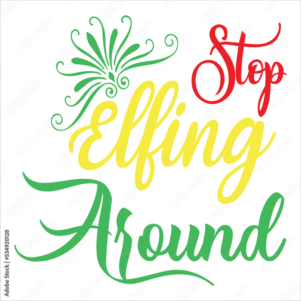 Stop elfing around Merry Christmas shirt print template, funny Xmas shirt design, Santa Claus funny quotes typography design