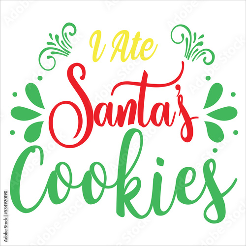 I ate Santa s cookies Merry Christmas shirt print template  funny Xmas shirt design  Santa Claus funny quotes typography design