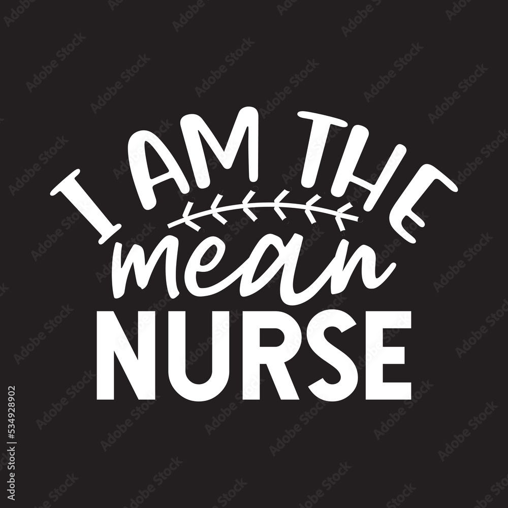 I'm the mean nurse