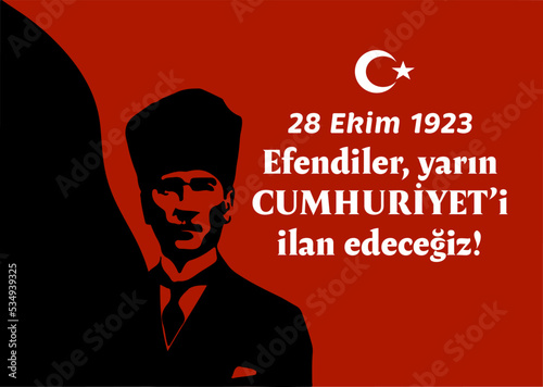 Efendiler, Yarin Cumhuriyeti Ilan Edecegiz. Text translation: Gentlemen, tomorrow we will declare the republic. Vector design can be used as social media post, website banner, poster, greeting card.