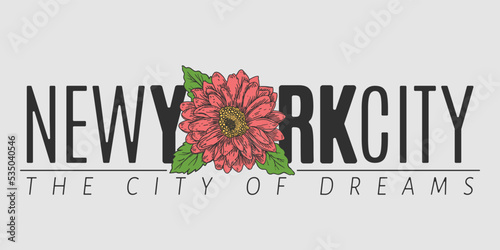 New York City, The City of Dreams slogan text with flower for t-shirt graphics, fashion prints and other uses