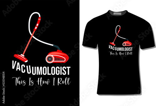 Vacuumologist Cleaning  T-Shirt Design With Vacuum Cleaner Vector