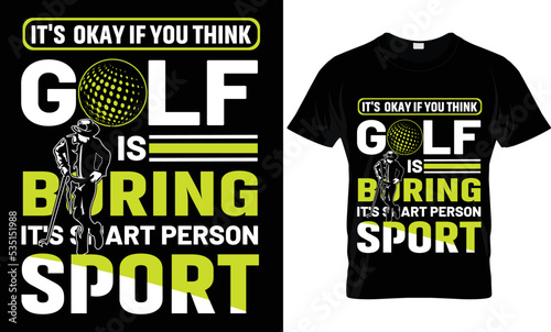 it's okay if you think golf is boring it's smart person sport t-shirt.
