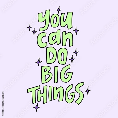 You can do big things - hand-drawn quote. Creative lettering illustration for posters, cards, etc.