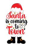 Santa is coming to town - modern calligraphy with Santa's hat and boots. Good for T shirt print, poster, banner, card, and other decoration for Christmas.