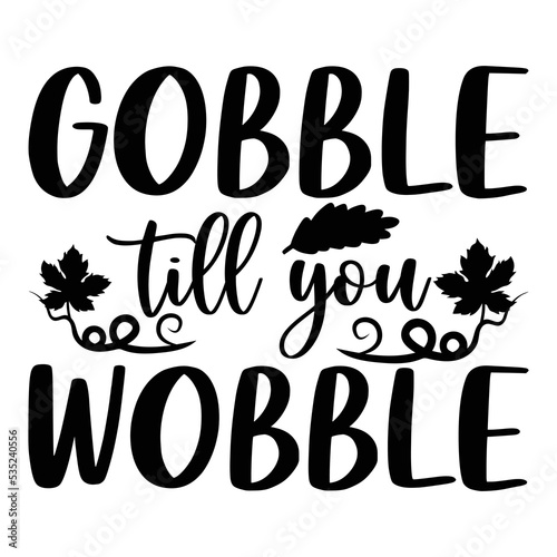 Gobb;e Till You Wobble T-shirt, Fall SVG Bundle, Fall Svg,  Thanksgiving Svg, Fall Svg Designs, Fall Svg Sign, Fall Shirt, Fall SVG Shirt Print Template
