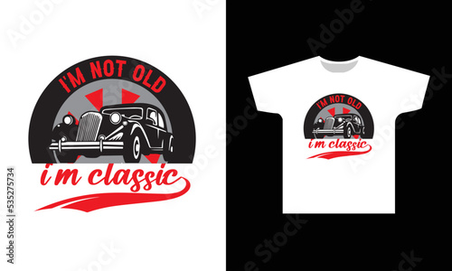 I'm Not Old I'm Classic T-Shirt Design Graphic