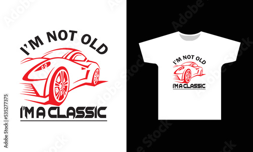 I'm Not Old I'm A Classic T-Shirt Design Graphic