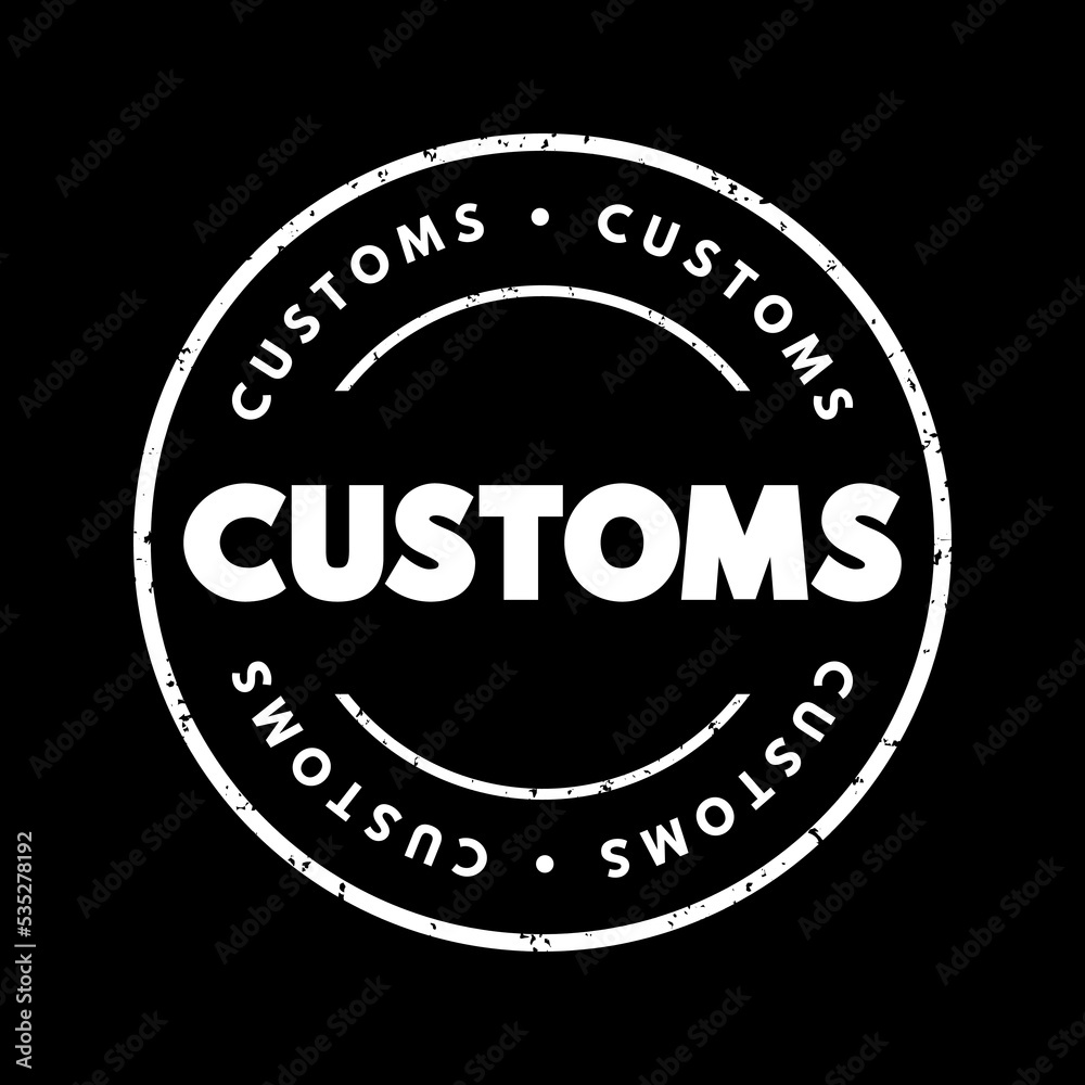 Customs - authority or agency in a country responsible for collecting tariffs and for controlling the flow of goods, text concept stamp