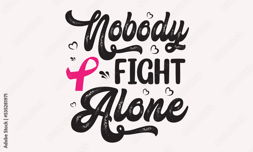 Nobody Fight Alone - Breast Cancer SVG T-Shirt Design 