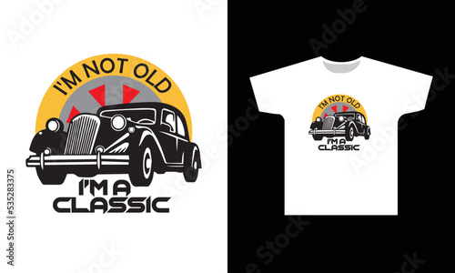 I'm Not Old I'm A Classic T-Shirt Design Graphic
