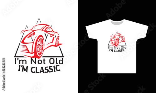 I'm Not Old I'm Classic T-Shirt Design Graphic 