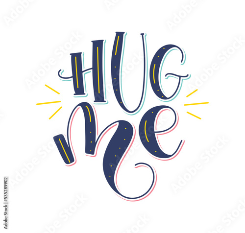 Hug me colored lettering isolated on white background. Vector illustration