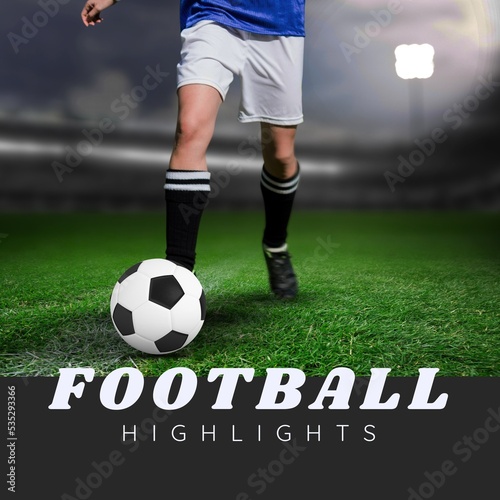 Vertical image football highlights and legs of caucasian male soccer player with ball