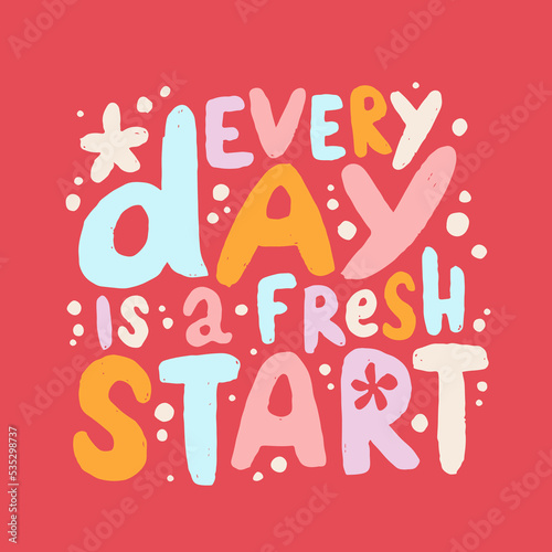 Hand drawn lettering motivational quote. The inscription: every day is a fresh start. Perfect design for greeting cards, posters, T-shirts, banners, print invitations. Self care concept.