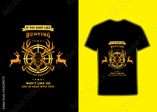 If you don't like hunting then you probably won't like me and I'm okay with that, hunting T-Shirt, hunter SVG TShirt, Hunting typography vector tshirt design, Hunter typography quotes vector.