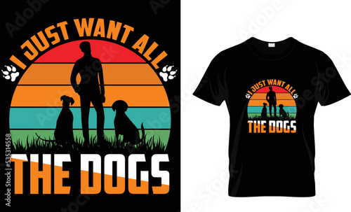 I just want all the dogs t shirt design template