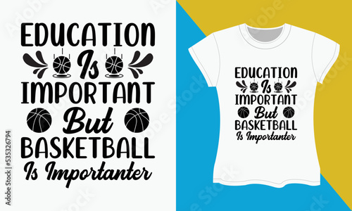 Basketball SVG t-shirt design, Education is important but basketball is importanter