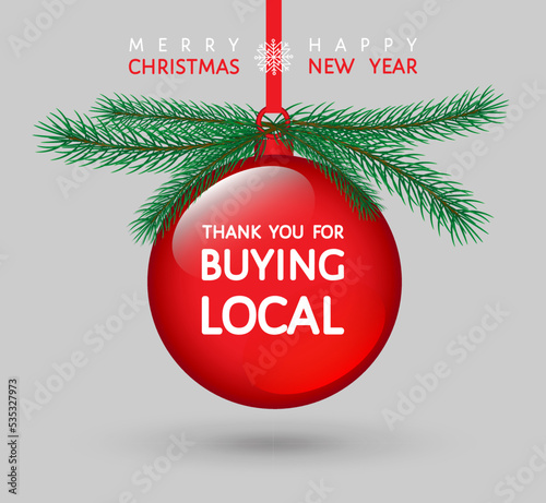 Merry Christmas, Happy New Year, thank you for buying local banner. Ball with fir tree branches. Wall poster, product sticker design   for local store, organic shop, fir tree farm decoration