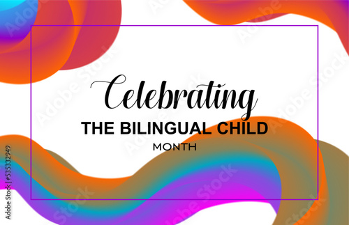 Celebrating The Bilingual Child Month. Holiday concept. Template for background, banner, card, poster, t-shirt with text inscription