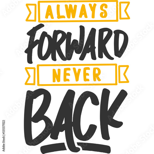 Always Forward, Never Back Motivation Typography Quote Design.