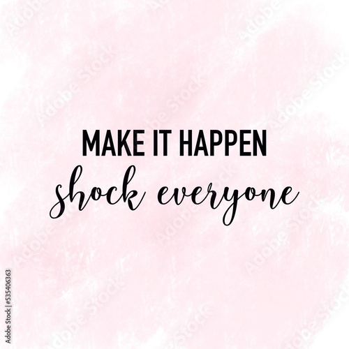 Make it happen, shock everyone. Fun girly motivational quote and saying. Printable for card, posters. 