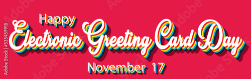 Happy Electronic Greeting Card Day, November 17. Calendar of November Retro Text Effect, Vector design