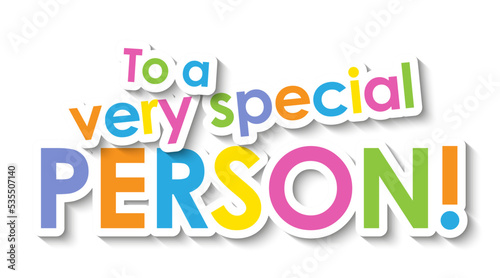 TO A VERY SPECIAL PERSON! colorful typography banner on transparent background