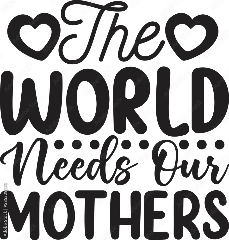 the world needs our mothers t shirt design