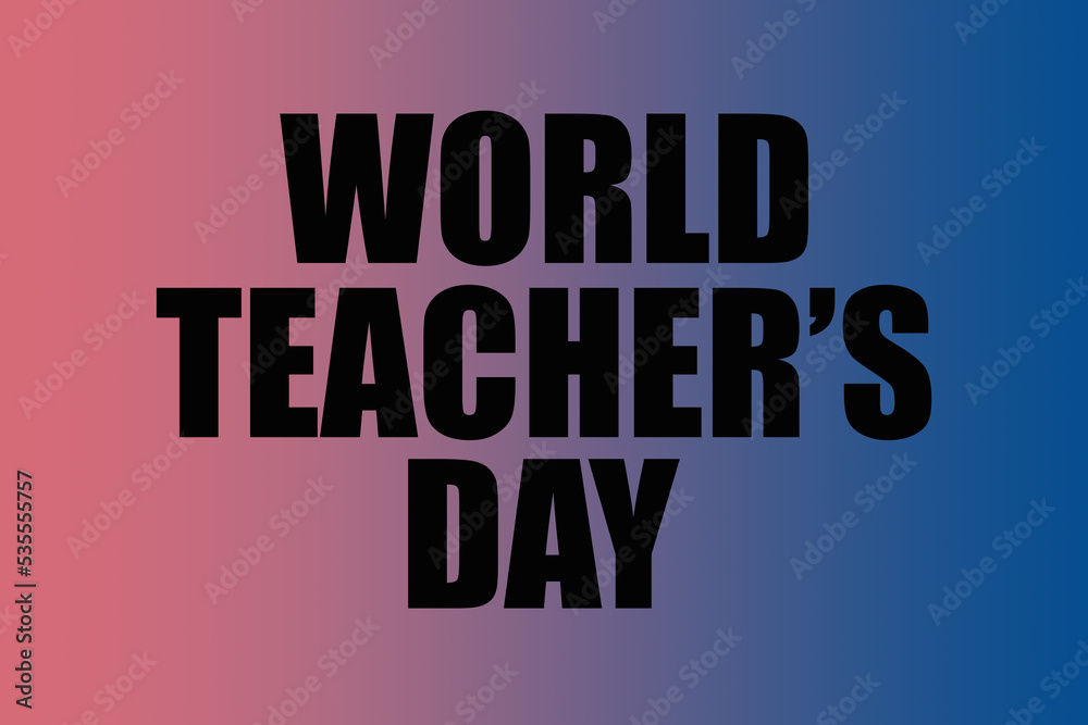 World Teachers Day with gradient background for world teacher day and happy teacher day. World Teachers Day with gradient background for world teacher day and happy teacher day.