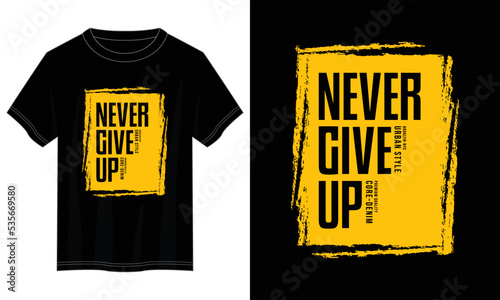 never give up typography t shirt design, motivational typography t shirt design, inspirational quotes t-shirt design, vector quotes lettering  t shirt design for print