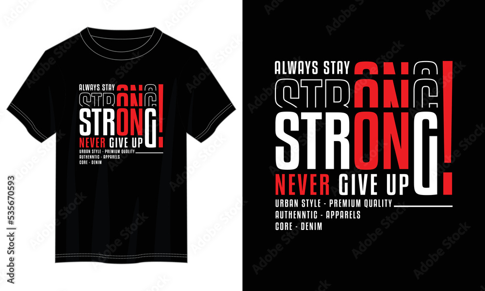 stay strong never give up typography t shirt design, motivational typography t shirt design, inspirational quotes t-shirt design, vector quotes lettering  t shirt design for print