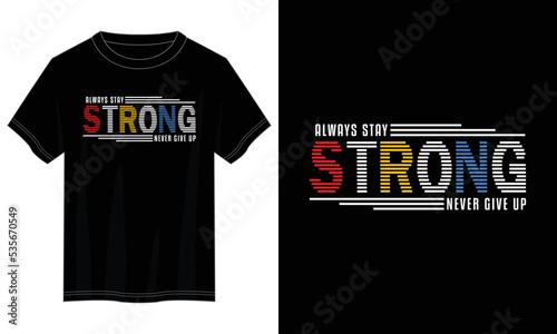 stay strong never give up typography t shirt design, motivational typography t shirt design, inspirational quotes t-shirt design, vector quotes lettering  t shirt design for print