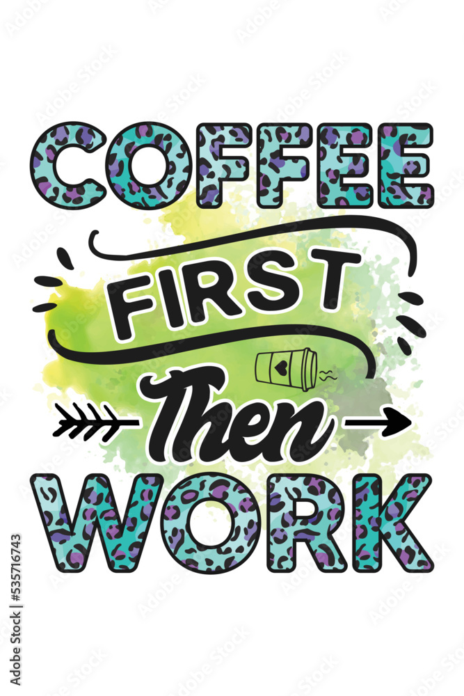 Coffee First Then Work Sublimation and Typography T-shirt Design