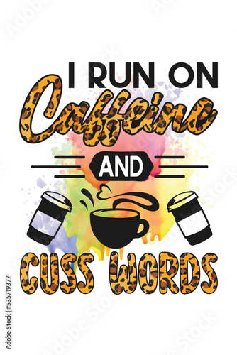 I Run On Caffeine and Cuss Words Sublimation and Typography T-shirt Design