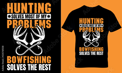 hunting solves most of my problems bowfishing solves the rest. Hunting T-shirt design Template.