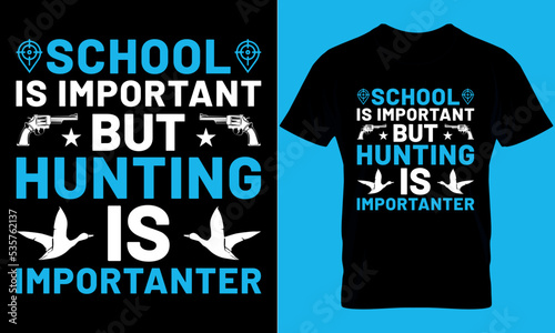 school is important but hunting is important. Hunting t-shirt design Template.