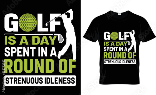 golf is a day spent in a round of strenuous idleness t-shirt.