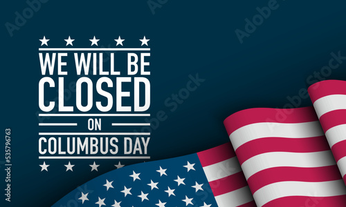 Columbus Day Background Design. We will be closed on Columbus Day.