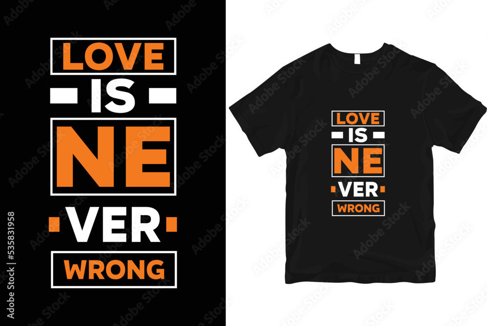 Love is never wrong geometric motivational  stylish and  perfect typography t shirt Design